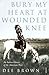 Bury My Heart At Wounded Knee: An Indian History of the American West