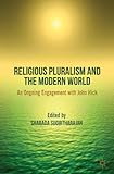 Religious pluralism and the modern world : an ongoing engagement with John Hick