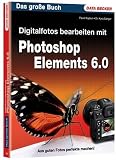 Das grosse Buch Digitalfotos bearbeiten mit Photoshop Elements 6.0 - Pavel Kaplun