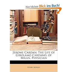 Jerome Cardan: The Life of Girolamo Cardano, of Milan, Physician