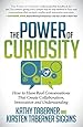 The Power of Curiosity: How to Have Real Conversations that create Collaboration, Innovation and Understanding