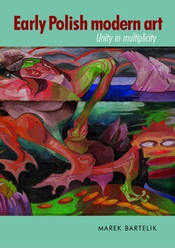 Early Polish modern art: Unity in multiplicity 1st edition by Bartelik, Marek (2005) Hardcover