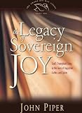 The Legacy of Sovereign Joy: God`s Triumphant Grace in the Lives of Augustine, Luther, and Calvin (Swans Are Not Silent)