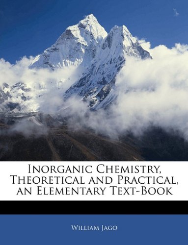 Inorganic Chemistry, Theoretical and Practical, an Elementary Text-Book