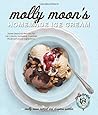 Molly Moon's Homemade Ice Cream: Sweet Seasonal Recipes for Ice Creams, Sorbets, and Toppings Made with Local Ingredients