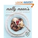 Molly Moon's Homemade Ice Cream: Sweet Seasonal Recipes for Ice Creams, Sorbets, and Toppings Made with Local Ingredients
