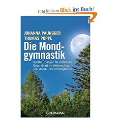 Die Mondgymnastik: Sanfte �bungen f�r nat�rliche Gesundheit - im Wellenschlag von Mond- und Naturrhythmen -