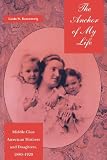 The Anchor of My Life: Middle-class American Mothers and Daughters, 1880-1920 (The History of Emotions Series)