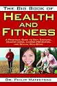 The Big Book Of Health And Fitness: A Practical Guide to Diet, Exercise, Healthy Aging, Illness Prevention, and Sexual Well-Being