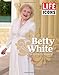 LIFE ICONS Betty White: The Illustrated Biography