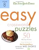 The New York Times Easy Crossword Puzzles Volume 8: 50 Monday Puzzles from the Pages of The New York Times