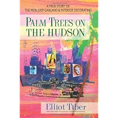 Palm Trees On The Hudson: A True Story of the Mob, Judy Garland & Interior Decorating