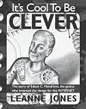 It's Cool To Be Clever: The story of Edson C. Hendricks, the genius who invented the design for the Internet