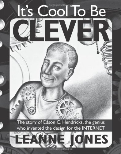 It's Cool To Be Clever: The story of Edson C. Hendricks, the genius who invented the design for the Internet