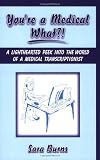 You're a Medical What!?: A Lighthearted Peek into the World of a Medical Transcriptionist