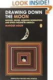 Drawing Down the Moon: Witches, Druids, Goddess-Worshippers, and Other Pagans in America