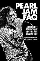 Pearl Jam FAQ: All That's Left to Know About Seattle's Most Enduring Band (FAQ Series)