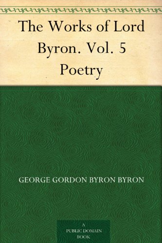 The Works of Lord Byron. Vol. 5 Poetry