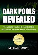 Dark Pools Revealed: The Underground Stock Market and Its Implications for Small Traders and Investors Dark Pools Revealed: The Underground Stock Market and Its Implications for Small Traders and Investors