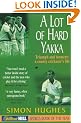 A Lot of Hard Yakka: Triumph and Torment - A County Cricketer's Life