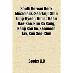 South Korean Rock Musicians: Seo Taiji, Shin Jung-Hyeon, Kim C, Hahn Dae-Soo, Kim Sa Rang, Kang San Ae, Seomoon Tak, Kim Soo-Chul
