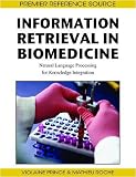 Information Retrieval in Biomedicine: Natural Language Processing for Knowledge Integration (Premier Reference Source)