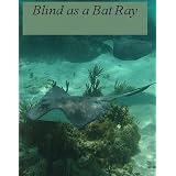 Blind as a Bat Ray (Paul Anders)