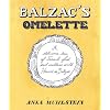Balzac's Omelette: A Delicious Tour of French Food and Culture with Honore'de Balzac