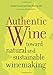 Authentic Wine: Toward Natural and Sustainable Winemaking