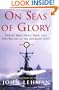 On Seas of Glory: Heroic Men, Great Ships, and Epic Battles of the American Navy