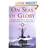 On Seas of Glory: Heroic Men, Great Ships, and Epic Battles of the American Navy