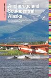 Insiders' Guide to Anchorage and Southcentral Alaska, 2nd: Including the Kenai Peninsula, Prince William Sound, and Denali National Park (Insiders' Guide Series)
