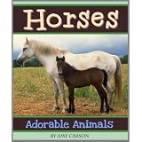 Horses: A Collection of Cute Horse and Foal Photos! (Adorable Animals)
