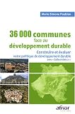 36 000 communes face au d�veloppement durable : Construire et �valuer votre politique de d�veloppement durable avec