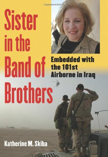 sister in the band of brothers embedded with the 101st airborne in iraq modern war studies