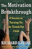 The Motivation Breakthrough: 6 Secrets to Turning On the Tuned-Out Child