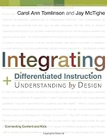 Integrating Differentiated Instruction & Understanding by Design (Connecting Content and Kids)