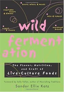 Cover of "Wild Fermentation: The Flavor, ...
