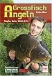 Grossfisch Angeln: Karpfen, Barbe, Schleie & Co