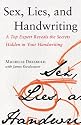Sex, Lies, and Handwriting: A Top Expert Reveals the Secrets Hidden in Your Handwriting