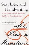 Sex, Lies, and Handwriting: A Top Expert Reveals the Secrets Hidden in Your Handwriting