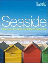 Seaside: Discover the Best of Britain's Best Beaches (Time Out Seaside: Discover Britain's Coastal Treasures)