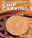 The Complete Guide to Chip Carving