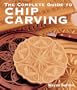 The Complete Guide to Chip Carving