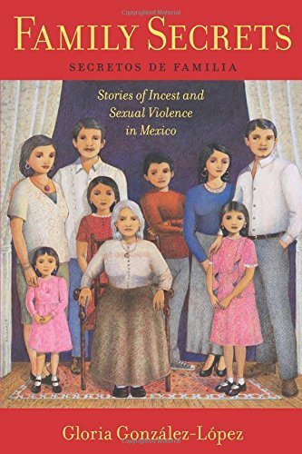 Family Secrets: Stories of Incest and Sexual Violence in Mexico (Latina/o Sociology) by GonzÃ¡lez-LÃ³pez, Gloria (September 11, 2015) Paperback