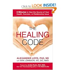 The Healing Code: 6 Minutes to Heal the Source of Your Health, Success, or Relationship Issue