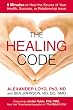 The Healing Code: 6 Minutes to Heal the Source of Your Health, Success, or Relationship Issue