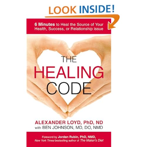 The Healing Code: 6 Minutes to Heal the Source of Your Health, Success, or Relationship Issue