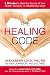 The Healing Code: 6 Minutes to Heal the Source of Your Health, Success, or Relationship Issue