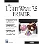 The LightWave 7.5 Primer (Graphics Series)